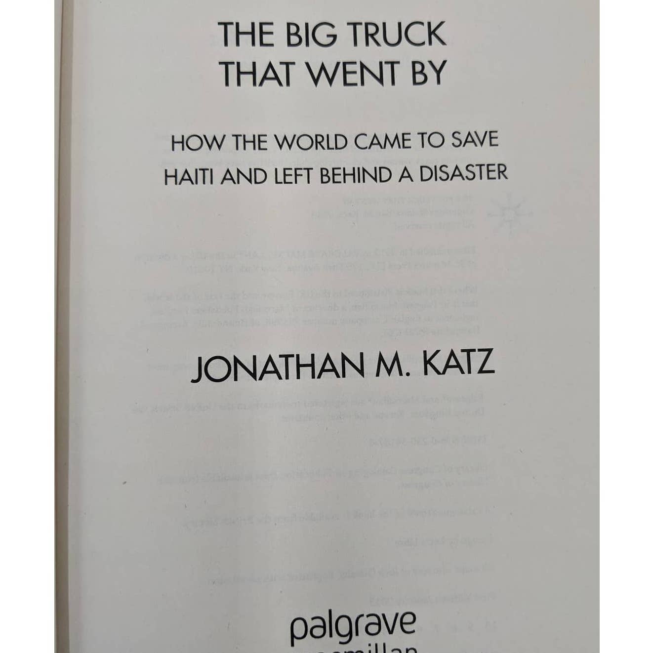 The Big Truck That Went By How The World Came To Save Haiti Jonathan M Katz Book