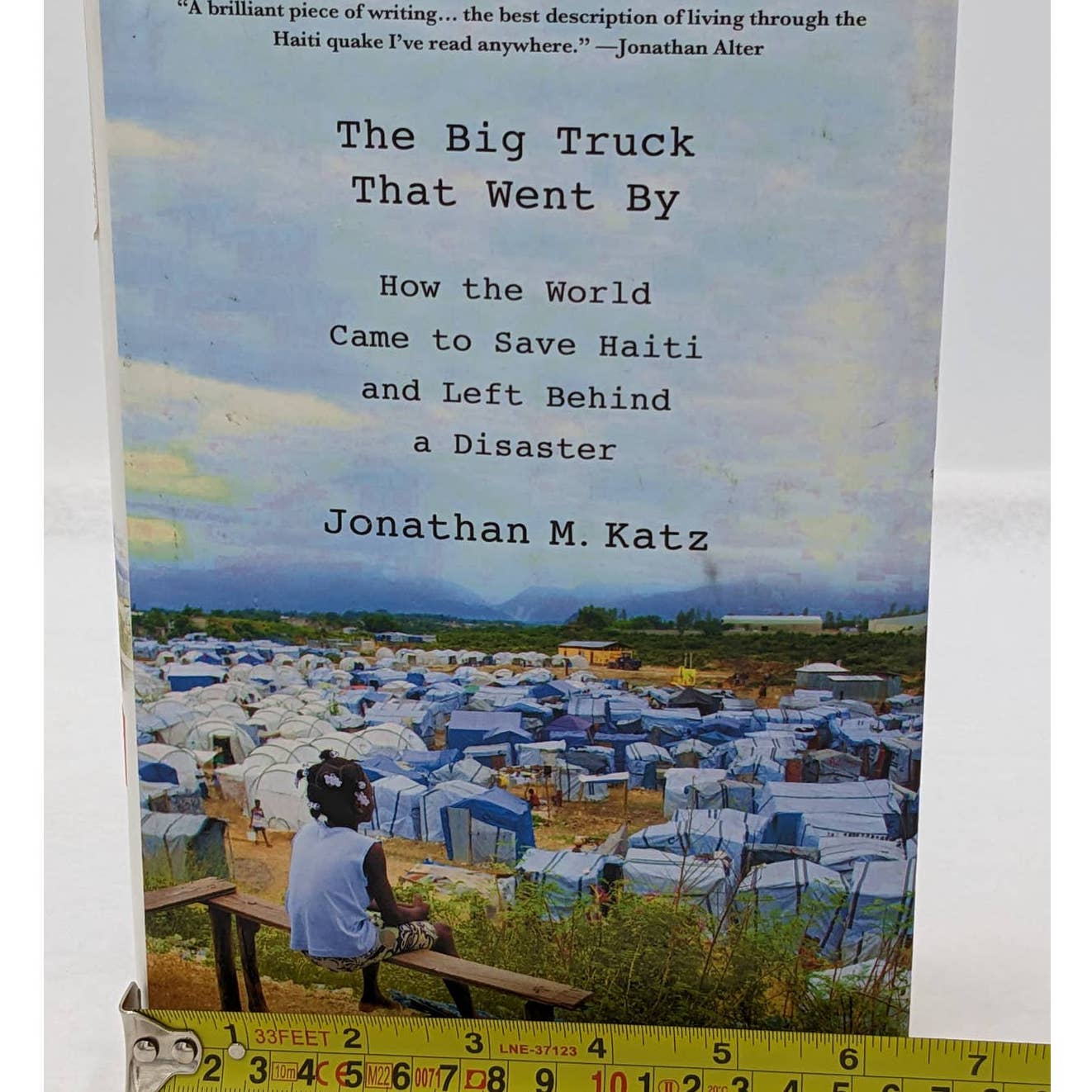 The Big Truck That Went By How The World Came To Save Haiti Jonathan M Katz Book